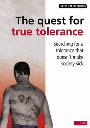 The Quest for True Tolerance: Searching for a Tolerance That Does Not Make Society Sick by Stephen McQuoid 9781846250811 [USED COPY]