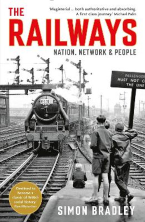 The Railways: Nation, Network and People by Simon Bradley 9781846682131 [USED COPY]