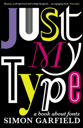 Just My Type: A Book About Fonts by Simon Garfield 9781846683022 [USED COPY]