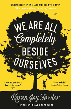 We Are All Completely Beside Ourselves: Shortlisted for the Man Booker Prize 2014 by Karen Joy Fowler 9781846689666 [USED COPY]