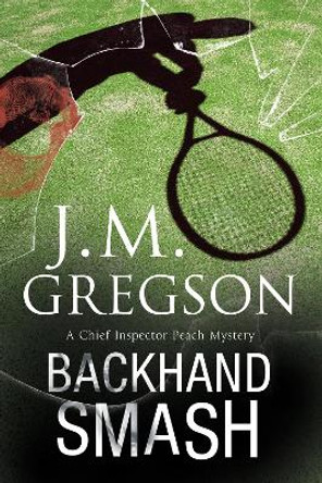 Backhand Smash: A British Police Procedural by J. M. Gregson 9781847516749 [USED COPY]