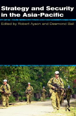 Strategy and Security in the Asia-Pacific: Global and Regional Dynamics by Robert Ayson