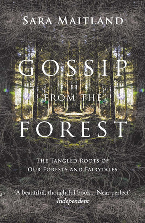 Gossip from the Forest: The Tangled Roots of Our Forests and Fairytales by Sara Maitland 9781847084309 [USED COPY]