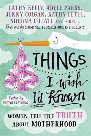 Things I Wish I'd Known: Women tell the truth about motherhood by Victoria Young 9781848318366 [USED COPY]