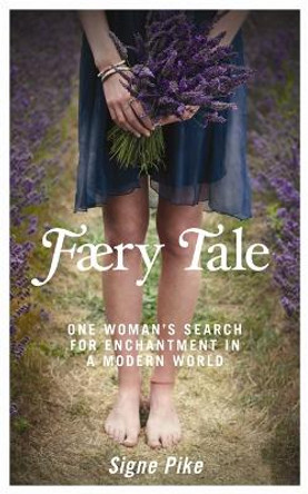 Faery Tale: One Woman's Search for Enchantment in a Modern World by Signe Pike 9781848503724 [USED COPY]