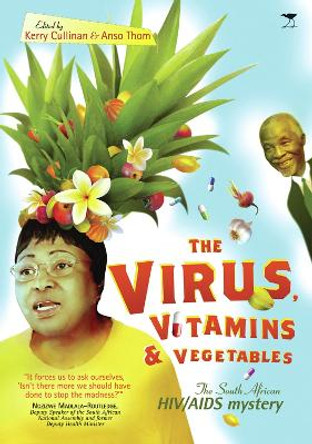 Virus, Vitamins & Vegetables: The South African HIV/AIDS Mystery by Kerry Cullinan