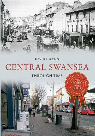 Central Swansea Through Time by David Gwynn 9781848683020 [USED COPY]