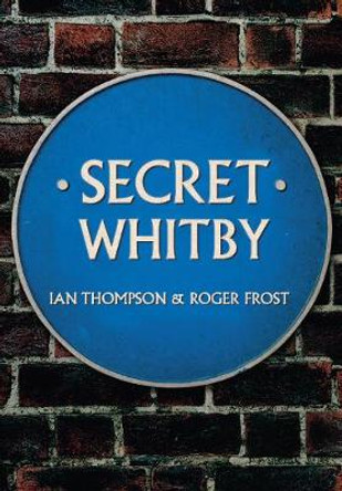 Secret Whitby by Ian Thompson