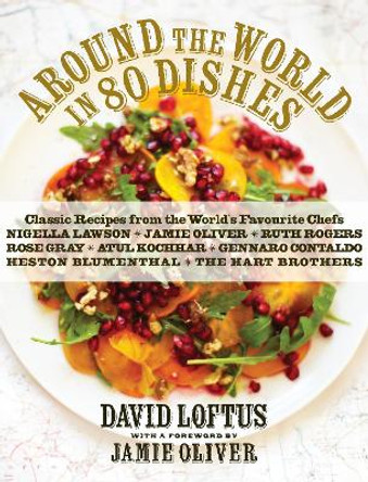 Around the World in 80 Dishes: Classic Recipes from the World's Favourite Chefs by David Loftus 9781848875227 [USED COPY]