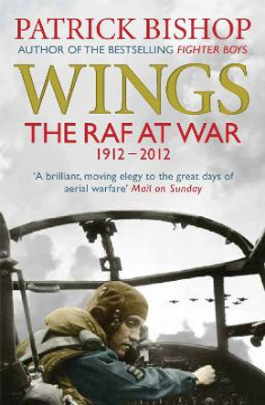 Wings: The RAF at War, 1912-2012 by Patrick Bishop 9781848878938 [USED COPY]