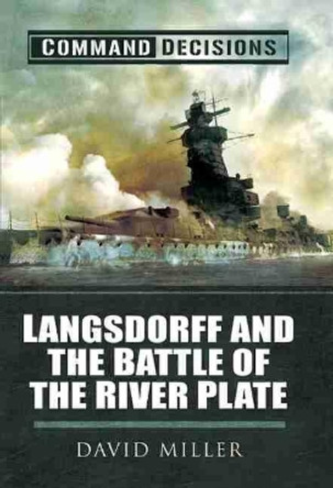 Command Decisions: Langsdorff and the Battle of the River Plate by David Miller 9781848844902 [USED COPY]