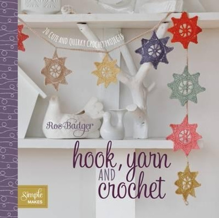 Hook, Yarn and Crochet: 20 Cute and Quirky Projects by Ros Badger 9781849493086 [USED COPY]