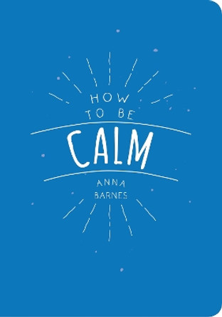 How to be Calm by Anna Barnes 9781849537971 [USED COPY]