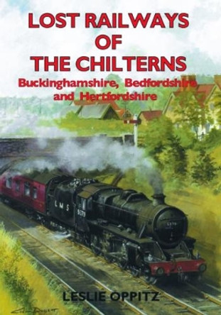 Lost Railways of the Chilterns by Leslie Oppitz 9781853066436 [USED COPY]