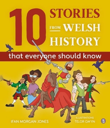 10 Stories from Welsh History (That Everyone Should Know) by Ifan Morgan Jones 9781849675567 [USED COPY]