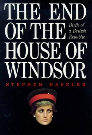 The End of the House of Windsor: Birth of a British Republic by Stephen Haseler 9781850437352 [USED COPY]