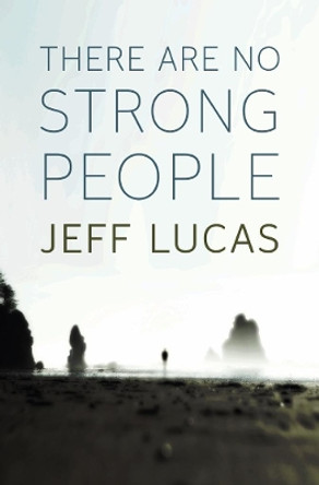 There Are No Strong People by Jeff Lucas 9781853456244 [USED COPY]