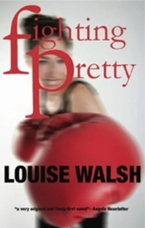 Fighting Pretty by Louise Walsh 9781854114747 [USED COPY]