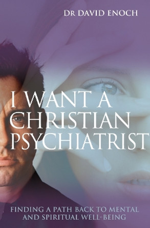 I Want a Christian Psychiatrist: Finding a path back to mental and spiritual well-being by David Enoch 9781854246844 [USED COPY]