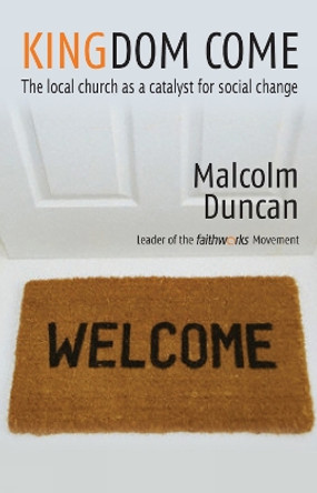 Kingdom Come: The local church as a catalyst for social change by Malcolm Duncan 9781854247988 [USED COPY]