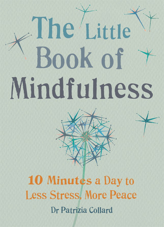 The Little Book of Mindfulness: 10 minutes a day to less stress, more peace by Dr. Patrizia Collard 9781856753531 [USED COPY]