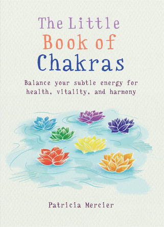 The Little Book of Chakras: Balance your subtle energy for health, vitality, and harmony by Patricia Mercier 9781856753708 [USED COPY]