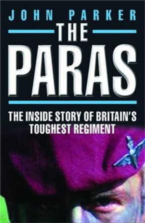 Paras: The Inside Story of Britain's Toughest Regiment. by John Parker 9781857828009 [USED COPY]