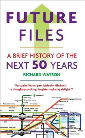 Future Files: A Brief History of the Next 50 Years by Richard Watson 9781857885347 [USED COPY]