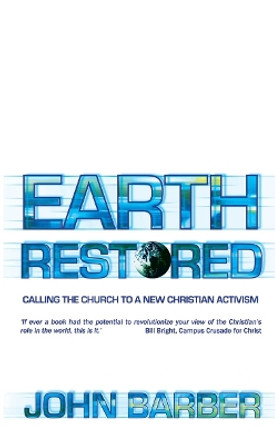 Earth Restored: Calling the Church to a New Christian Activism by John Barber 9781857927207 [USED COPY]