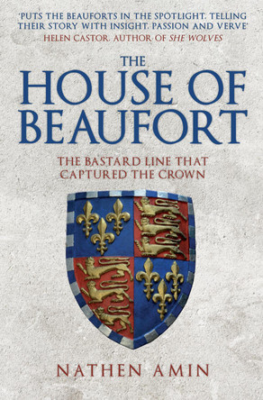 The House of Beaufort: The Bastard Line that Captured the Crown by Nathen Amin