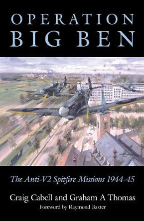 Operation Big Ben: The Anti-V2 Spitfire Missions 1944-45 by Craig Cabell 9781862273610 [USED COPY]