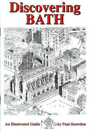 Discovering Bath: Illustrated Guide to Bath by Paul Snowdon 9781873877265 [USED COPY]