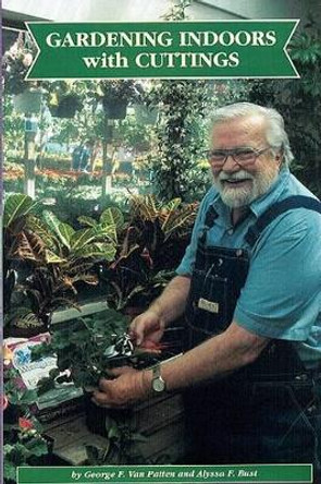 Gardening Indoors With Cuttings by George F. Van Patten 9781878823205 [USED COPY]