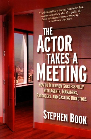 Actor Takes a Meeting: How to Interview Successfully with Agents, Managers, Producers & Casting Directors by Stephen Book 9781879505896 [USED COPY]