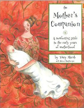 The Mother's Companion: A Comforting Guide to the Early Years of Motherhood by Tracy Marsh 9781885171597 [USED COPY]