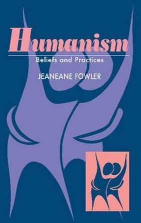 Humanism: Beliefs and Practices by Jeaneane D. Fowler 9781898723707 [USED COPY]