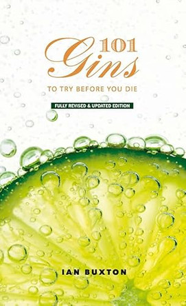 101 Gins To Try Before You Die: Fully Revised and Updated Edition by Ian Buxton 9781780275659 [USED COPY]