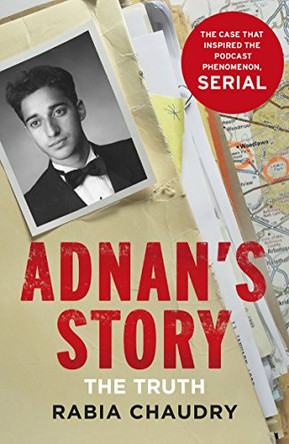 Adnan's Story: The Case That Inspired the Podcast Phenomenon Serial by Rabia Chaudry 9781780894874 [USED COPY]