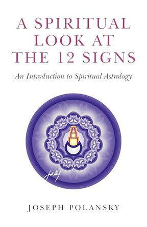 A Spiritual Look at the 12 Signs: An Introduction to Spiritual Astrology by Joseph Polansky 9781780991993 [USED COPY]