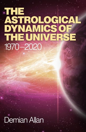 The Astrological Dynamics of the Universe: 1970 -2020 by Demian Allan 9781780994390 [USED COPY]