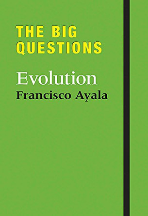 The Big Questions: Evolution by Francisco Ayala 9781780870335 [USED COPY]