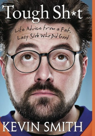 Tough Sh*t: Life Advice from a Fat, Lazy Slob Who Did Good by Kevin Smith 9781781161944 [USED COPY]