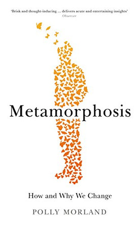 Metamorphosis: How and Why We Change by Polly Morland 9781781254127 [USED COPY]