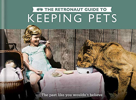 The Retronaut Guide to Keeping Pets by Wolfgang Wild 9781781572993 [USED COPY]