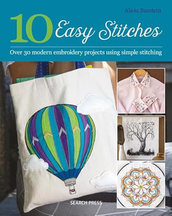 10 Easy Stitches: Over 30 Modern Embroidery Projects Using Simple Stitching by Alicia Burstein 9781782217695 [USED COPY]