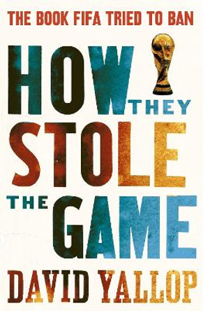 How They Stole the Game by David A. Yallop