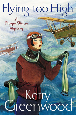 Flying Too High: Miss Phryne Fisher Investigates Kerry Greenwood 9781780339528