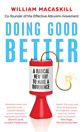 Doing Good Better: Effective Altruism and a Radical New Way to Make a Difference by William MacAskill 9781783350490 [USED COPY]