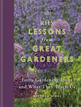 RHS Lessons from Great Gardeners: Forty Gardening Icons and What They Teach Us by Matthew Biggs 9781784720810 [USED COPY]