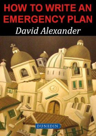 How to write an Emergency Plan by David E. Alexander